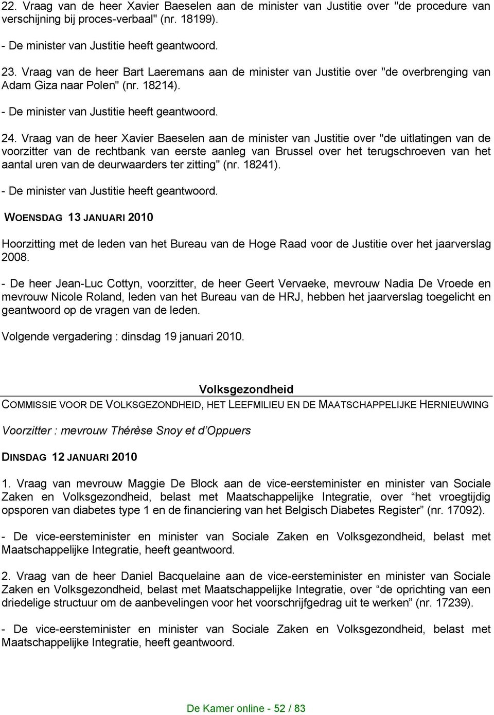 Vraag van de heer Xavier Baeselen aan de minister van Justitie over "de uitlatingen van de voorzitter van de rechtbank van eerste aanleg van Brussel over het terugschroeven van het aantal uren van de