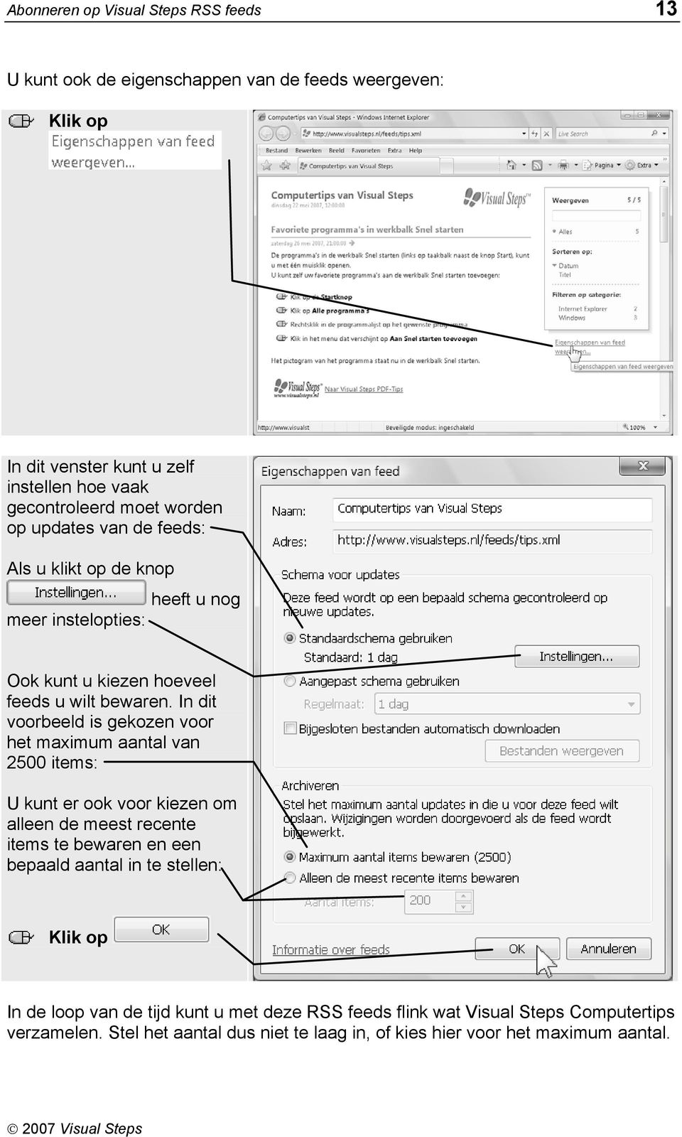 In dit voorbeeld is gekozen voor het maximum aantal van 2500 items: U kunt er ook voor kiezen om alleen de meest recente items te bewaren en een bepaald