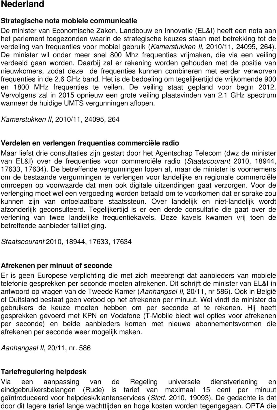 De minister wil onder meer snel 800 Mhz frequenties vrijmaken, die via een veiling verdeeld gaan worden.