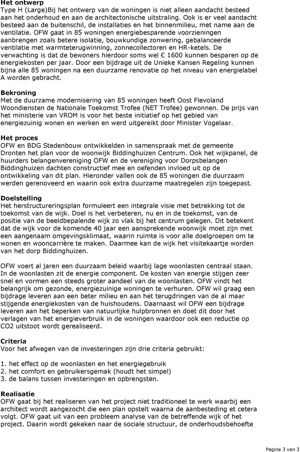 OFW gaat in 85 woningen energiebesparende voorzieningen aanbrengen zoals betere isolatie, bouwkundige zonwering, gebalanceerde ventilatie met warmteterugwinning, zonnecollectoren en HR-ketels.