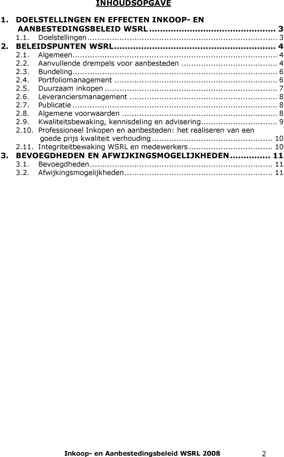 Kwaliteitsbewaking, kennisdeling en advisering... 9 2.10. Professioneel Inkopen en aanbesteden: het realiseren van een goede prijs kwaliteit verhouding... 10 2.11.