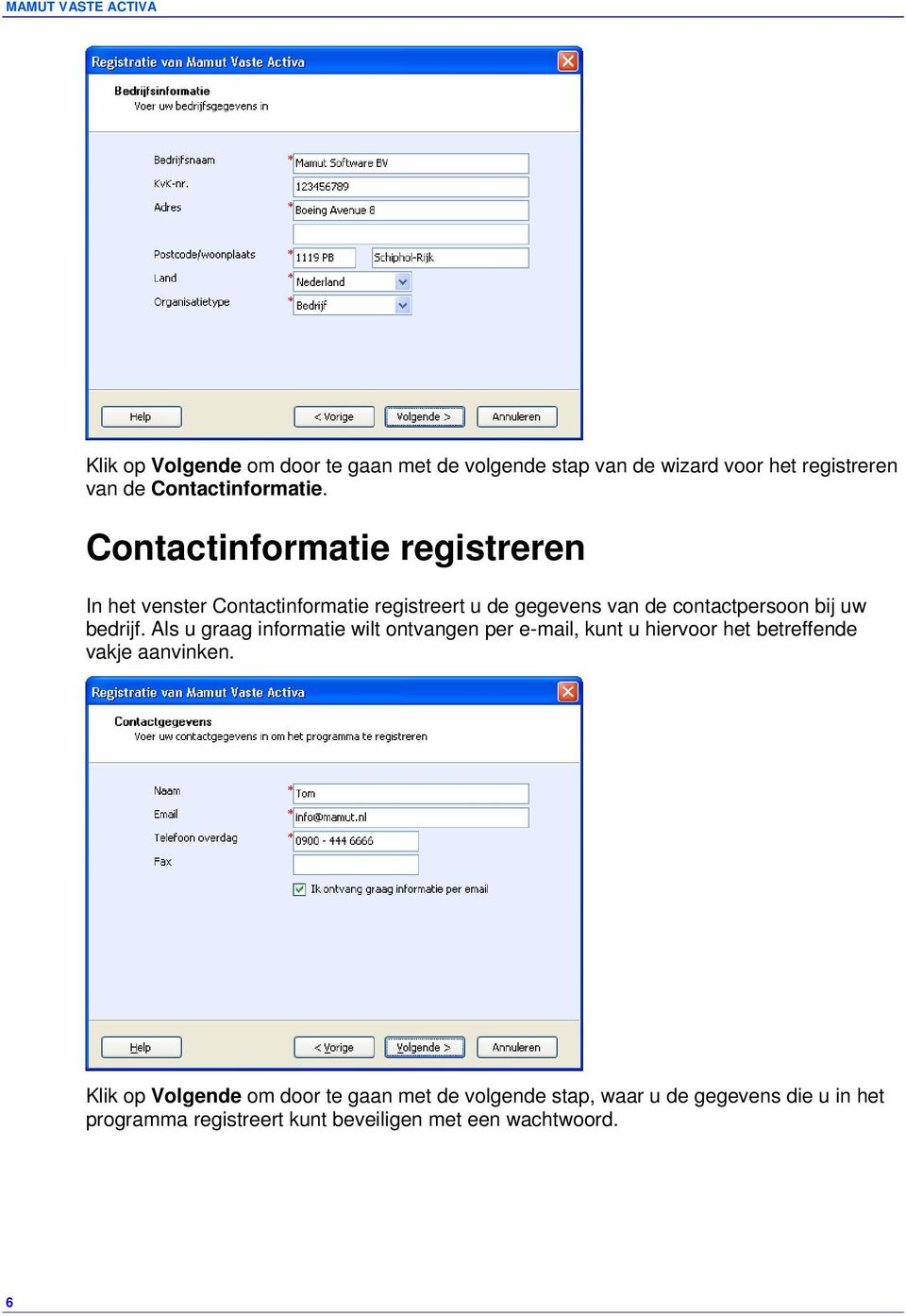 bedrijf. Als u graag informatie wilt ontvangen per e-mail, kunt u hiervoor het betreffende vakje aanvinken.