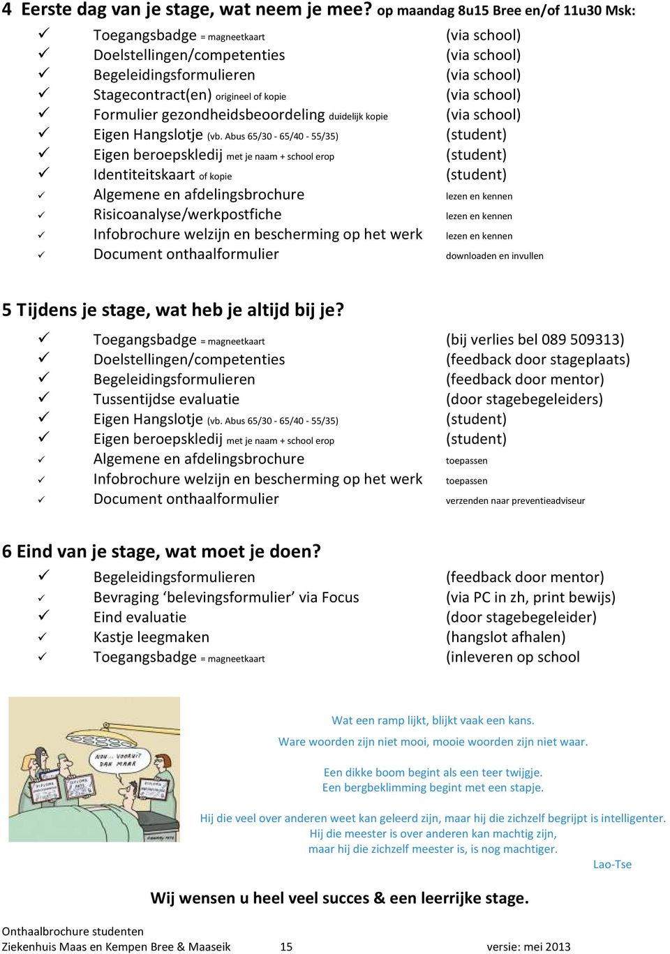 school) Formulier gezondheidsbeoordeling duidelijk kopie (via school) Eigen Hangslotje (vb.