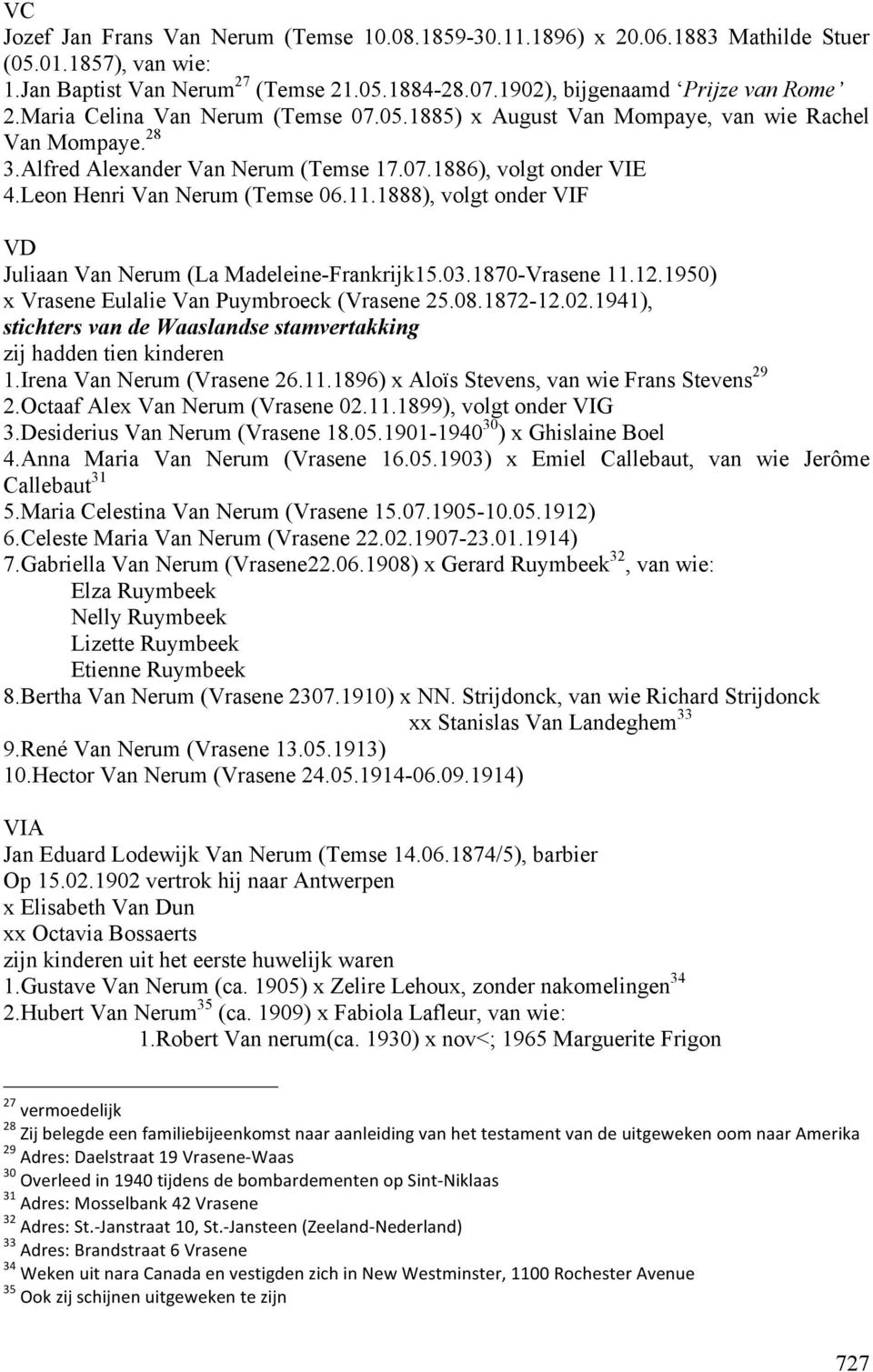 1888), volgt onder VIF VD Juliaan Van Nerum (La Madeleine-Frankrijk15.03.1870-Vrasene 11.12.1950) x Vrasene Eulalie Van Puymbroeck (Vrasene 25.08.1872-12.02.