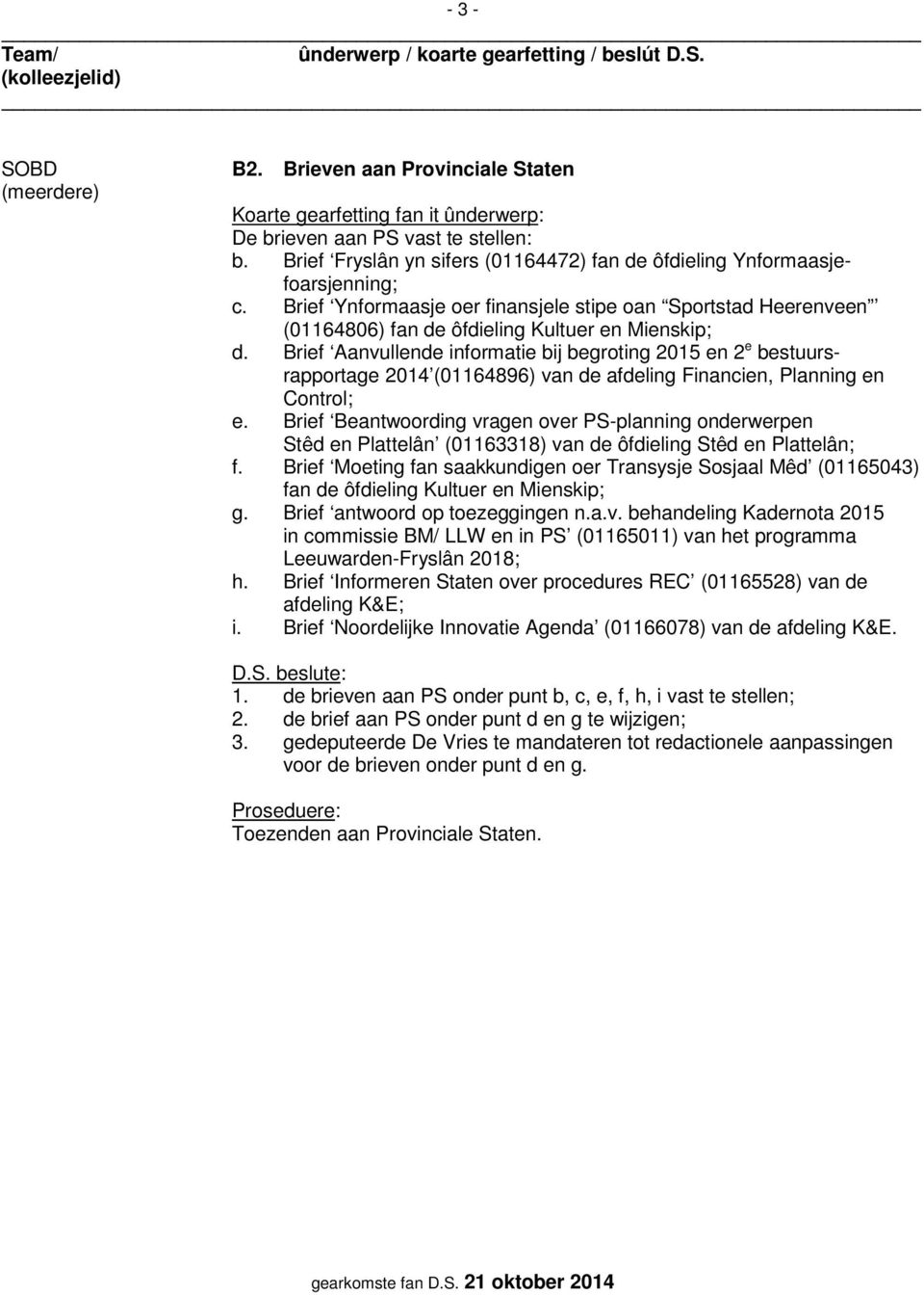 Brief Aanvullende informatie bij begroting 2015 en 2 e bestuursrapportage 2014 (01164896) van de afdeling Financien, Planning en Control; e.