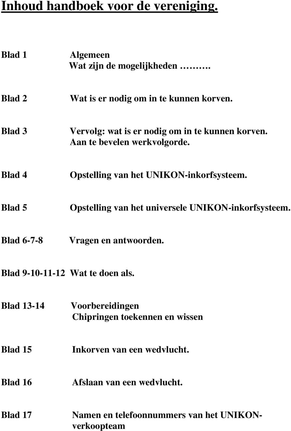 Blad 5 Opstelling van het universele UNIKON-inkorfsysteem. Blad 6-7-8 Vragen en antwoorden. Blad 9-10-11-12 Wat te doen als.