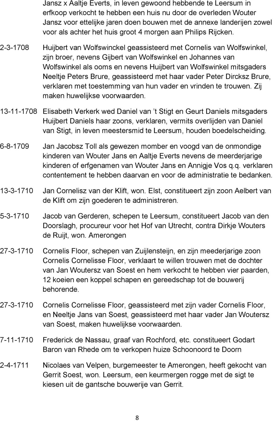 2-3-1708 Huijbert van Wolfswinckel geassisteerd met Cornelis van Wolfswinkel, zijn broer, nevens Gijbert van Wolfswinkel en Johannes van Wolfswinkel als ooms en nevens Huijbert van Wolfswinkel