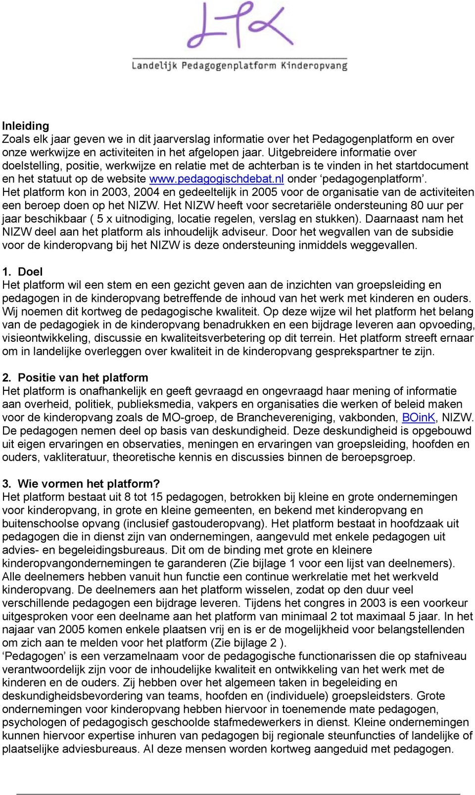 nl onder pedagogenplatform. Het platform kon in 2003, 2004 en gedeeltelijk in 2005 voor de organisatie van de activiteiten een beroep doen op het NIZW.