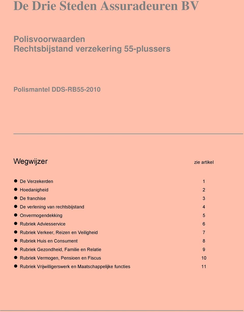 Rubriek Adviesservice 6 Rubriek Verkeer, Reizen en Veiligheid 7 Rubriek Huis en Consument 8 Rubriek Gezondheid,