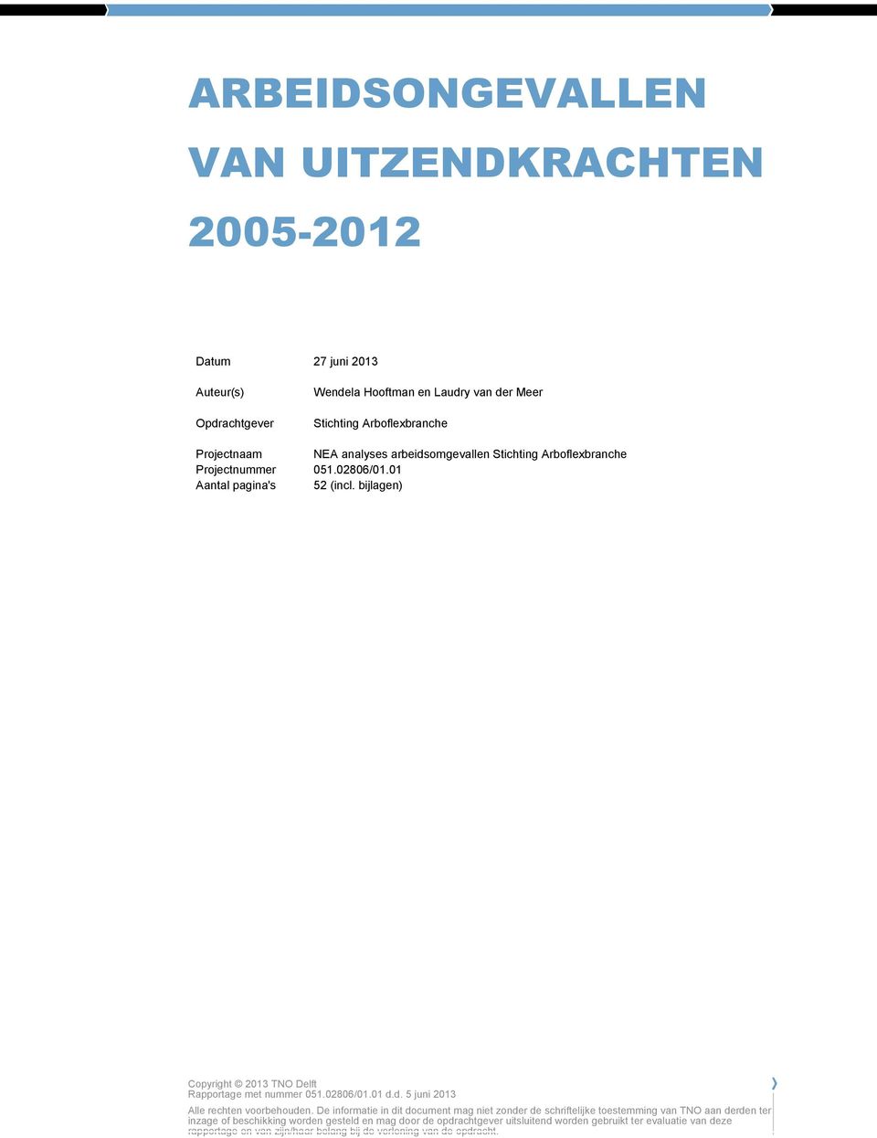 02806/01.01 Aantal pagina's 52 (incl. bijlagen) Copyright 2013 TNO Delft Rapportage met nummer 051.02806/01.01 d.