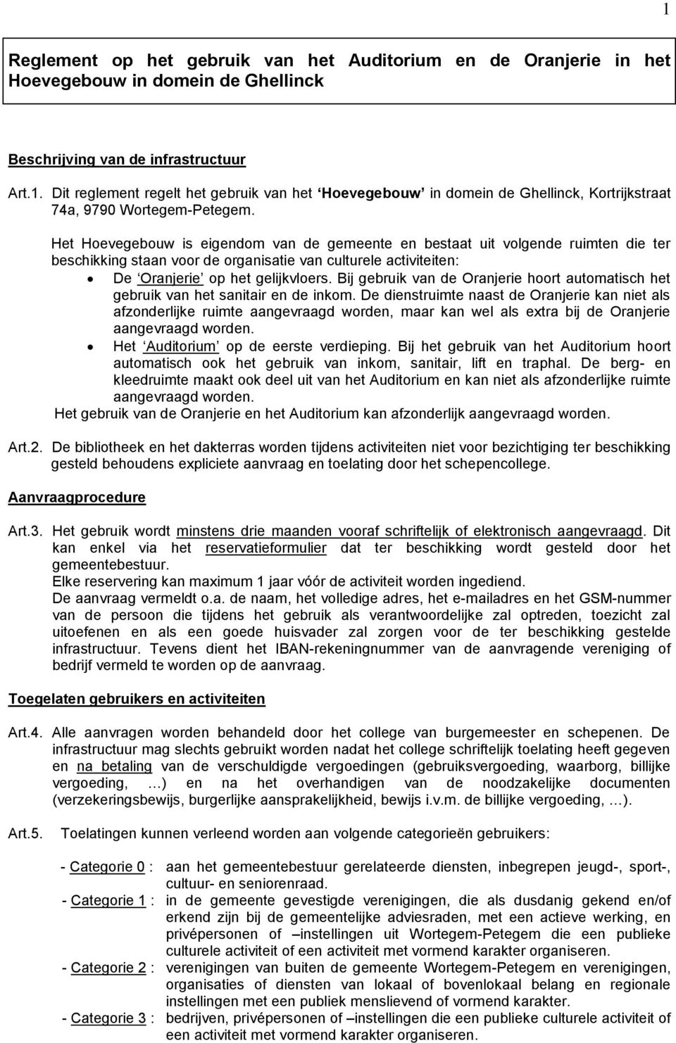 Bij gebruik van de Oranjerie hoort automatisch het gebruik van het sanitair en de inkom.