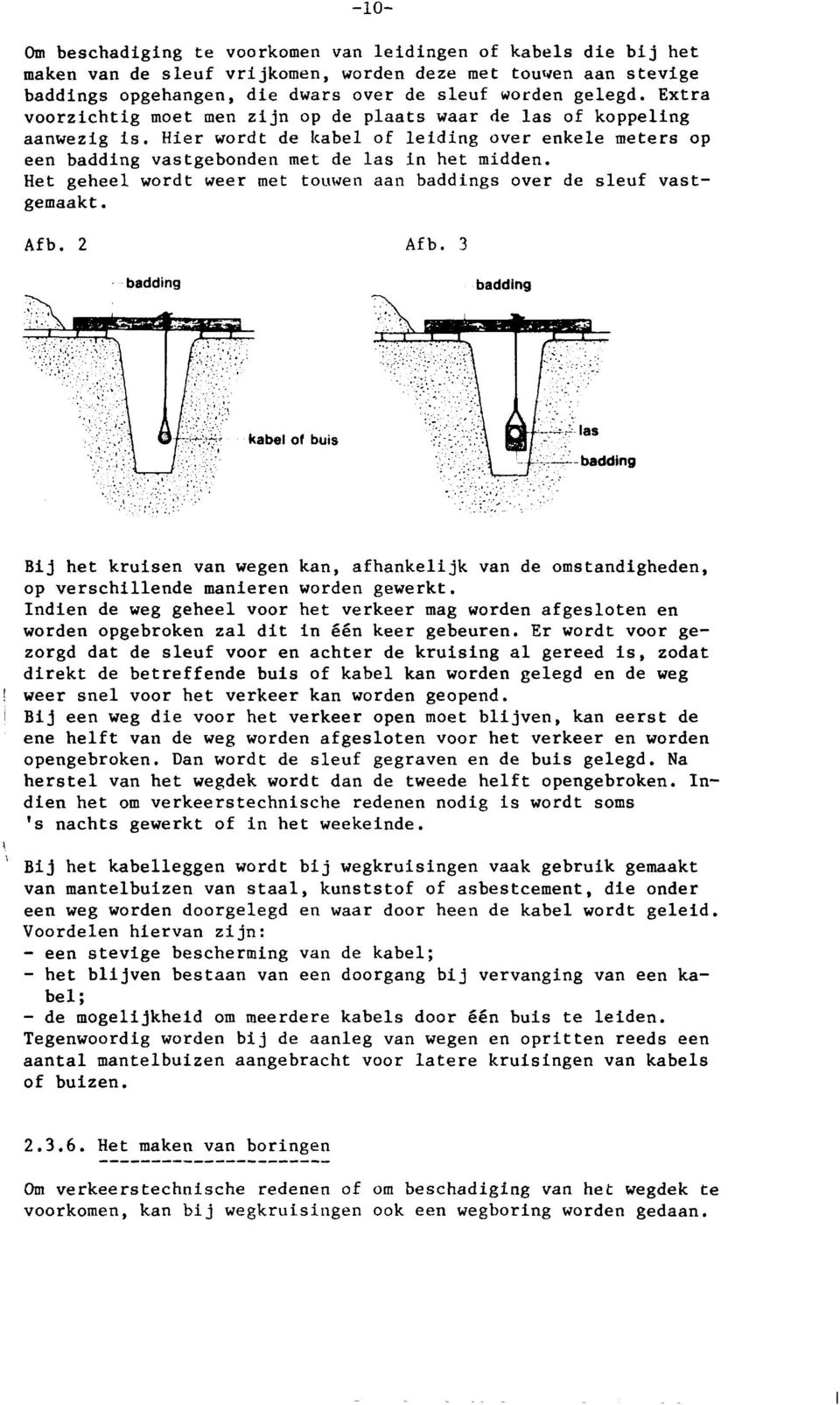 baddings opgehangen, die dwars over de sleuf worden gelegd.