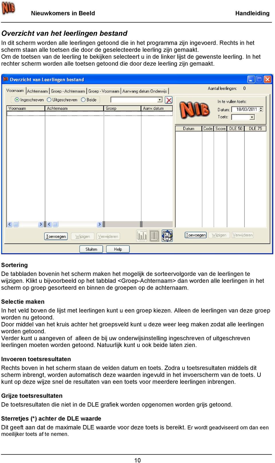 In het rechter scherm worden alle toetsen getoond die door deze leerling zijn gemaakt. Sortering De tabbladen bovenin het scherm maken het mogelijk de sorteervolgorde van de leerlingen te wijzigen.