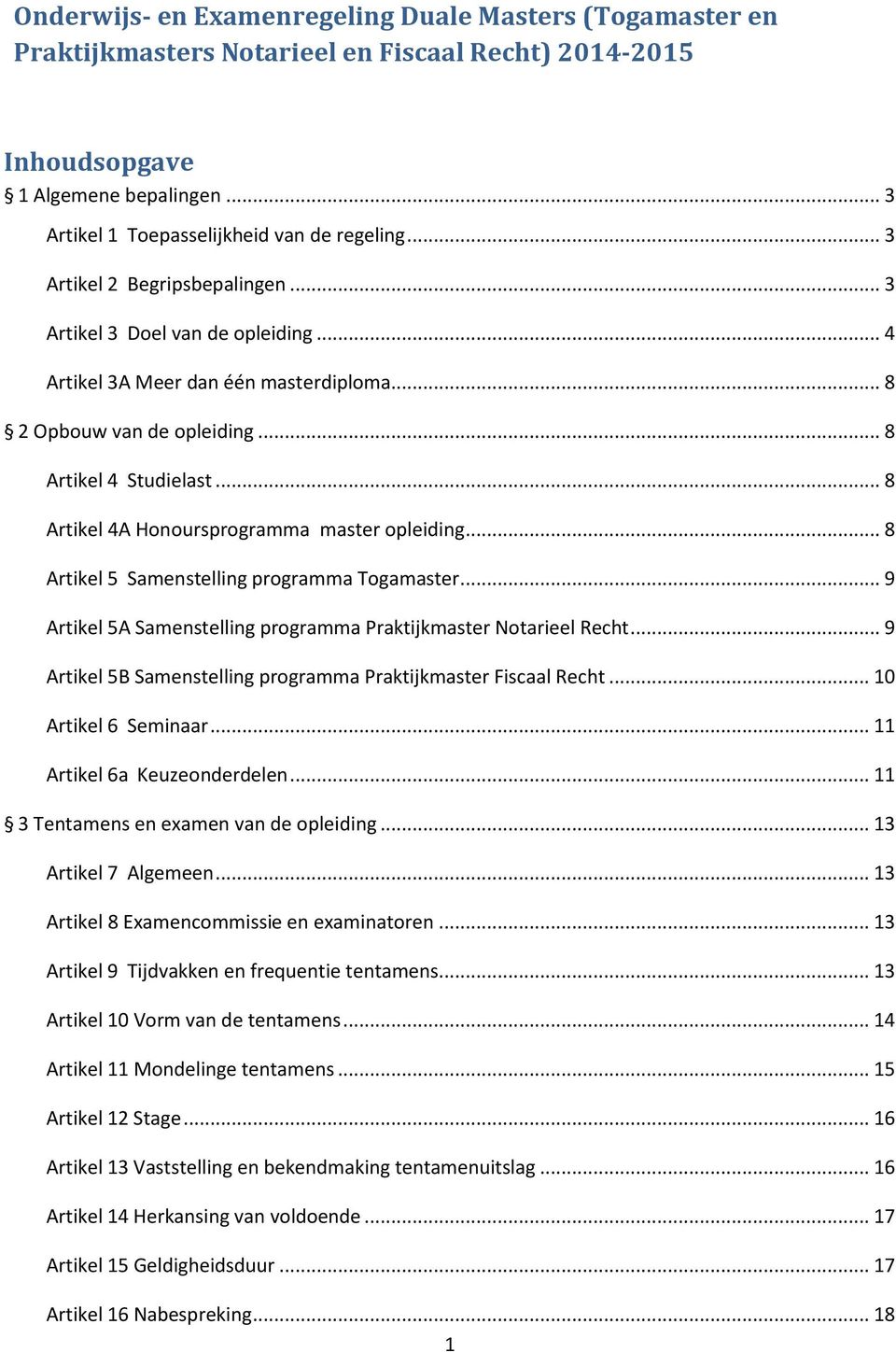 .. 8 Artikel 4A Honoursprogramma master opleiding... 8 Artikel 5 Samenstelling programma Togamaster... 9 Artikel 5A Samenstelling programma Praktijkmaster Notarieel Recht.