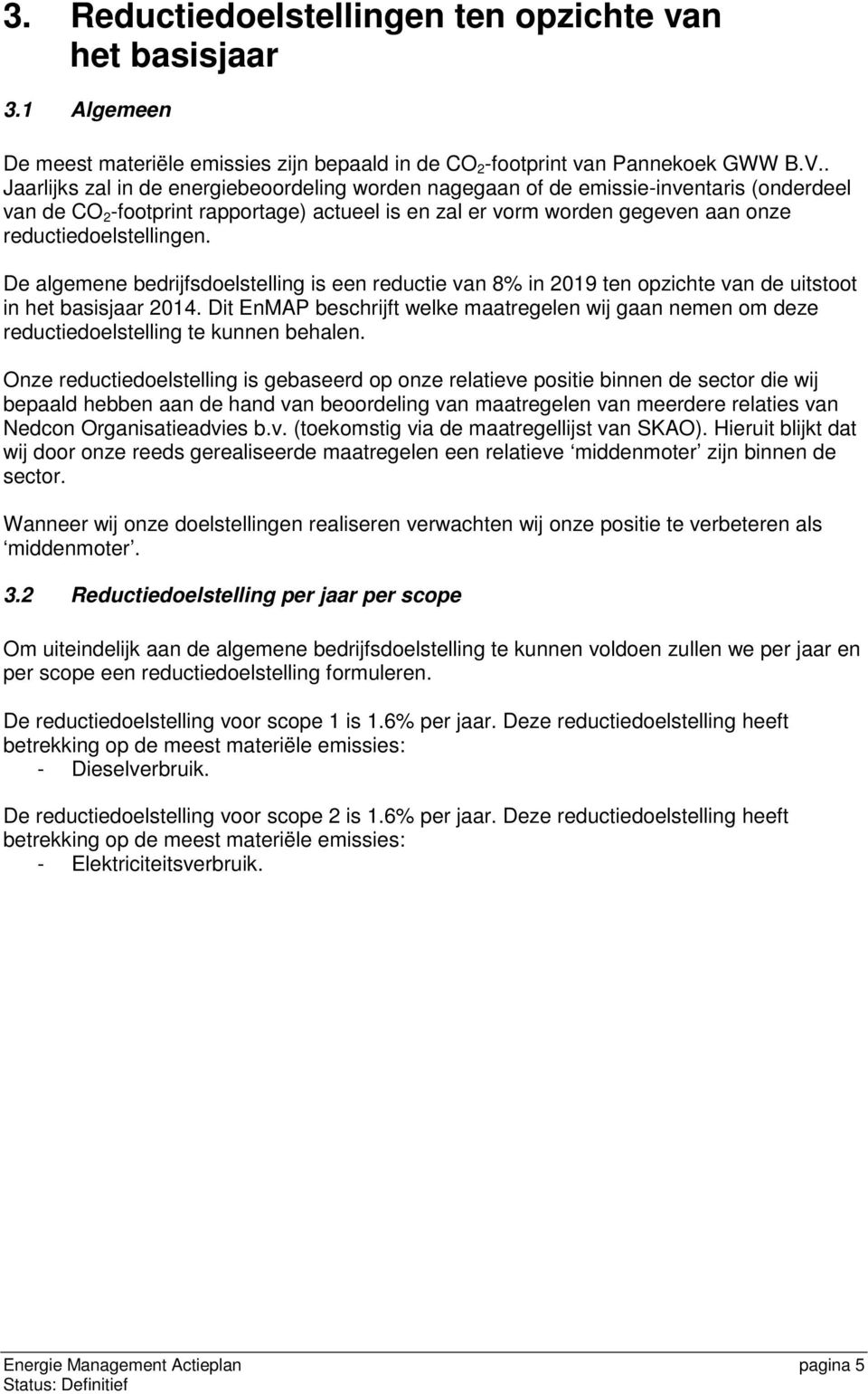 De algemene bedrijfsdoelstelling is een reductie van 8% in 2019 ten opzichte van de uitstoot in het basisjaar 2014.