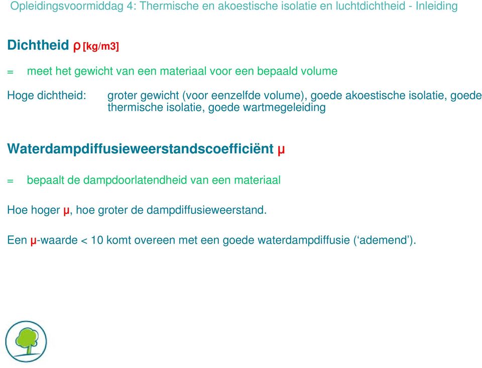 wartmegeleiding Waterdampdiffusieweerstandscoefficiënt μ = bepaalt de dampdoorlatendheid van een materiaal