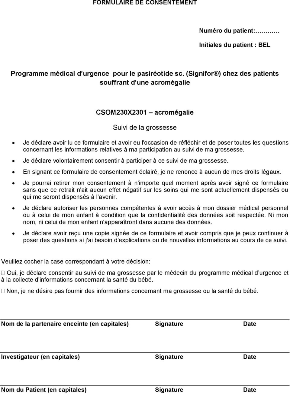 questions concernant les informations relatives à ma participation au suivi de ma grossesse. Je déclare volontairement consentir à participer à ce suivi de ma grossesse.