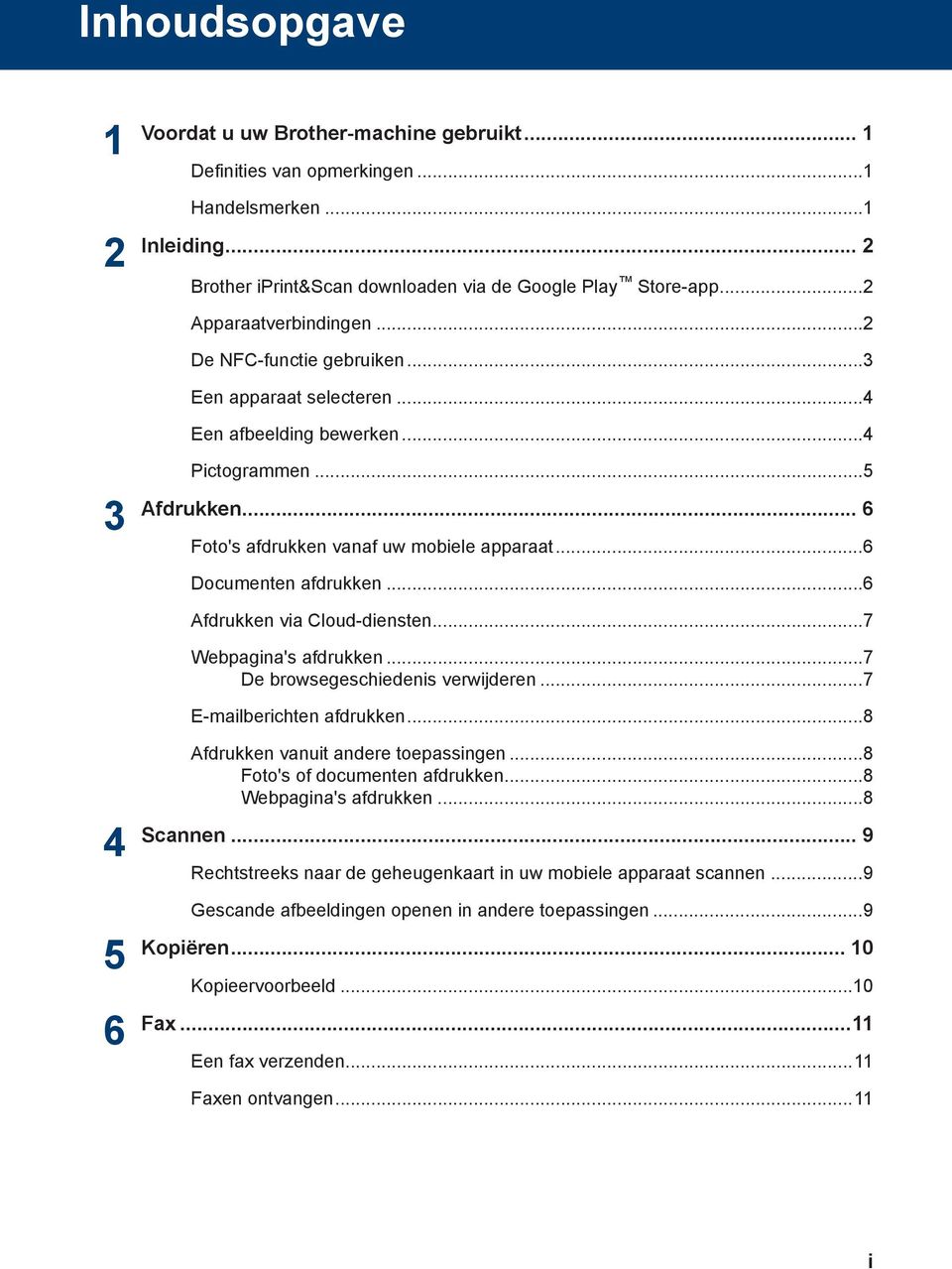 ..6 Afdrukken via Cloud-diensten...7 Webpagina's afdrukken...7 De browsegeschiedenis verwijderen...7 E-mailberichten afdrukken...8 6 Afdrukken vanuit andere toepassingen.