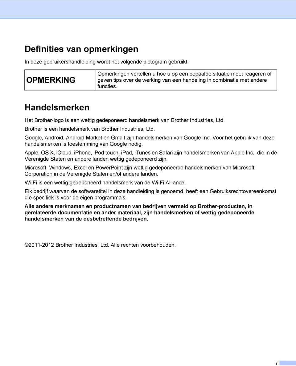 Brother is een handelsmerk van Brother Industries, Ltd. Google, Android, Android Market en Gmail zijn handelsmerken van Google Inc.