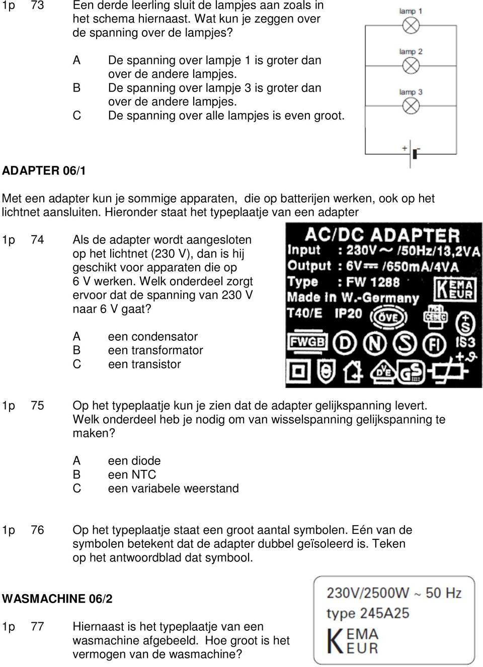 DPTER 06/1 Met een adapter kun je sommige apparaten, die op batterijen werken, ook op het lichtnet aansluiten.