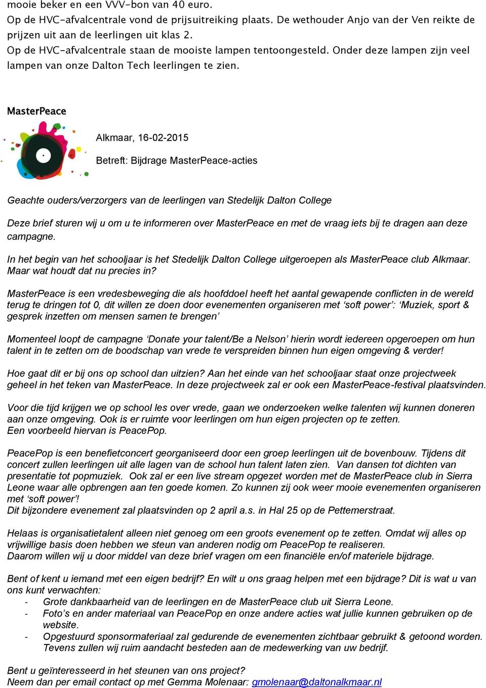 MasterPeace Alkmaar, 16-02-2015 Betreft: Bijdrage MasterPeace-acties Geachte ouders/verzorgers van de leerlingen van Stedelijk Dalton College Deze brief sturen wij u om u te informeren over
