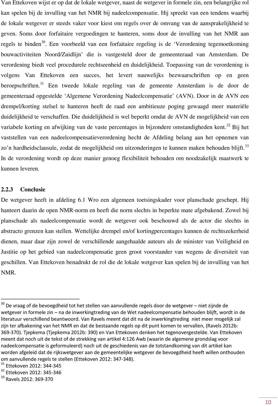 Soms door forfaitaire vergoedingen te hanteren, soms door de invulling van het NMR aan regels te binden 30.