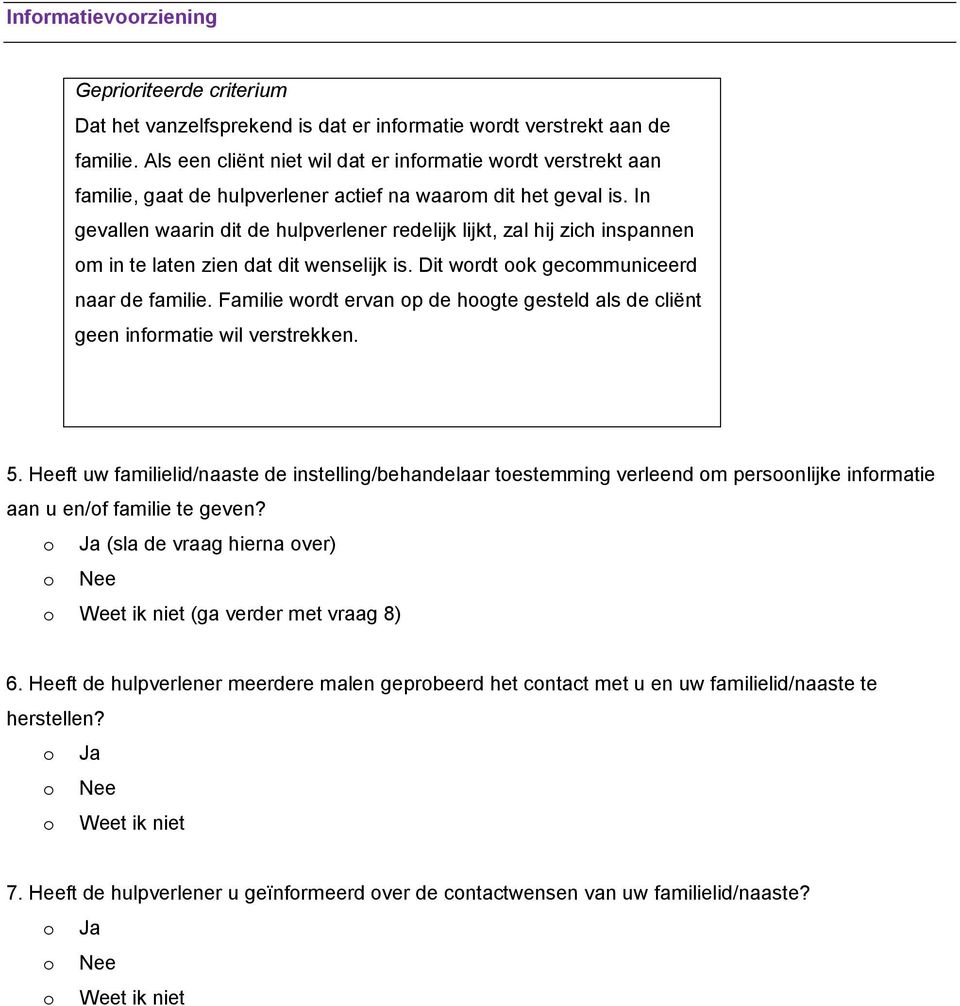 In gevallen waarin dit de hulpverlener redelijk lijkt, zal hij zich inspannen om in te laten zien dat dit wenselijk is. Dit wordt ook gecommuniceerd naar de familie.