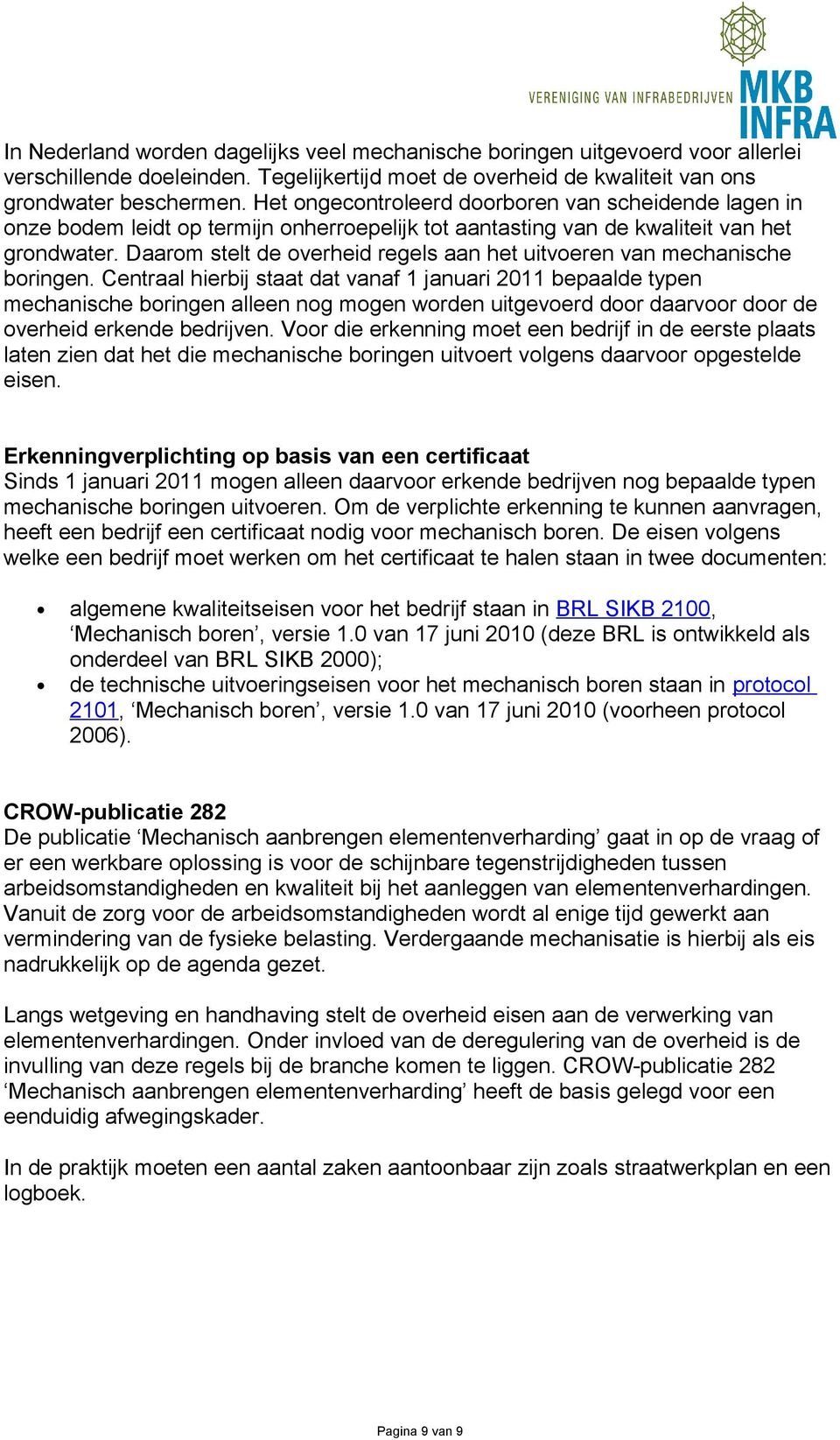 Daarom stelt de overheid regels aan het uitvoeren van mechanische boringen.