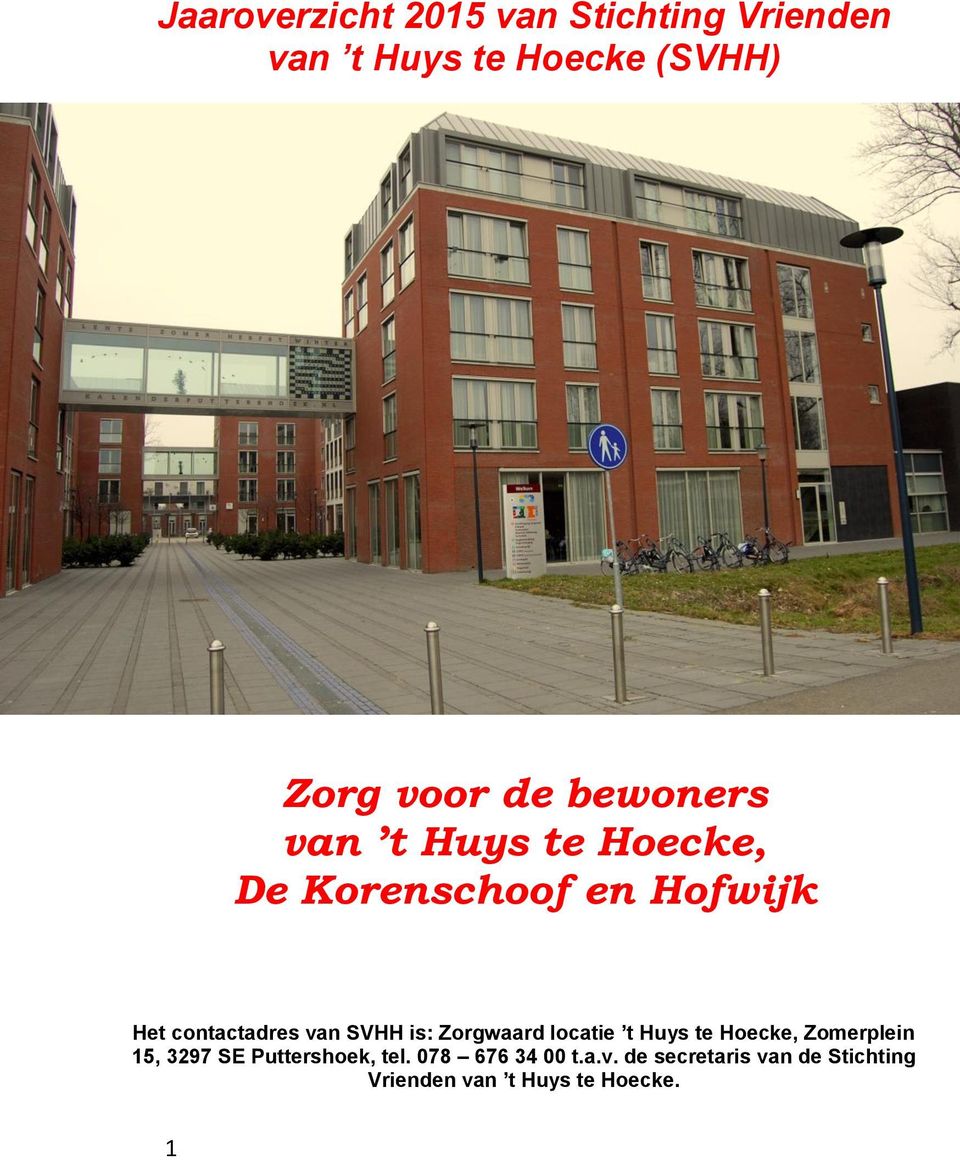 is: Zorgwaard locatie t Huys te Hoecke, Zomerplein 15, 3297 SE Puttershoek, tel.