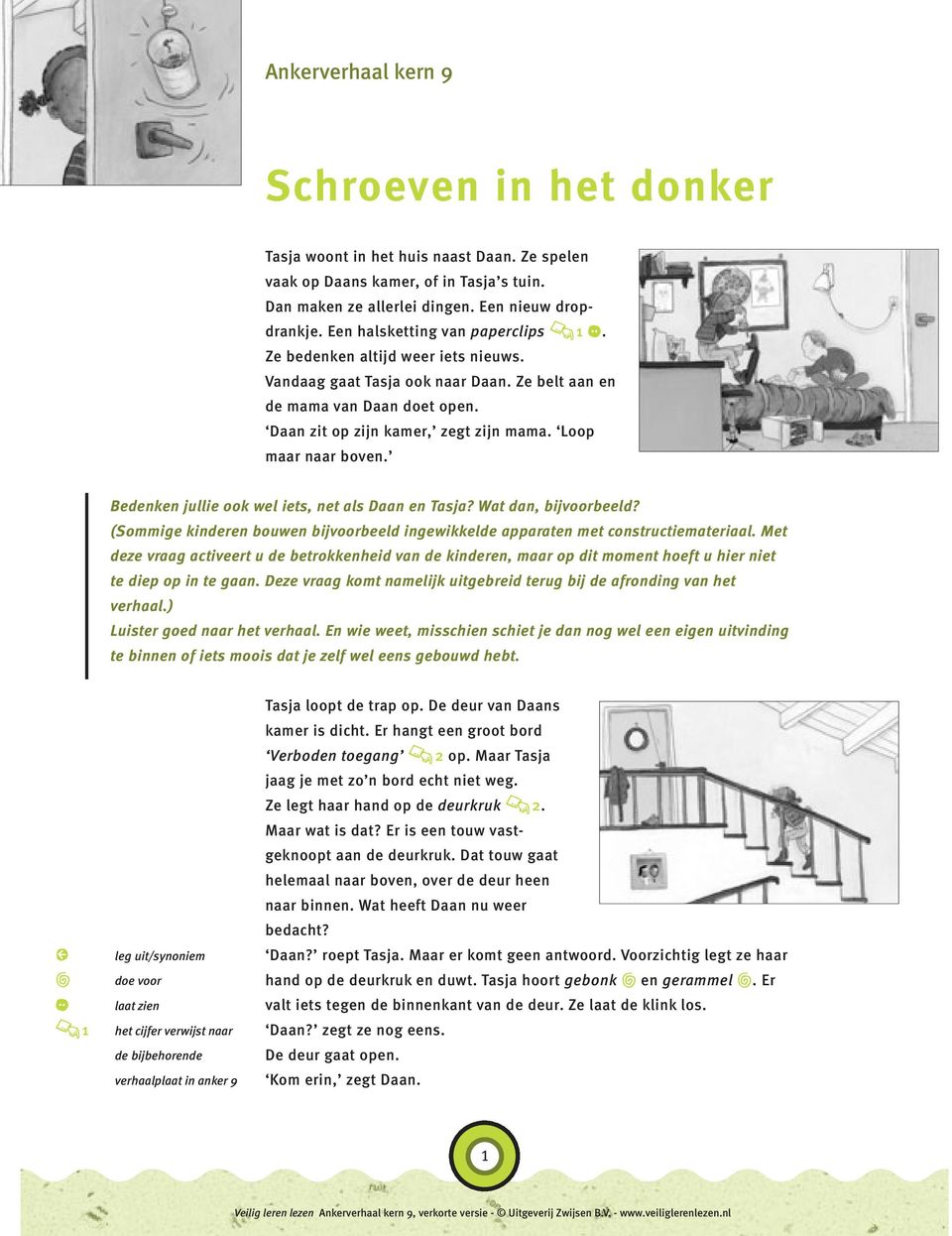 Loop maar naar boven. Bedenken jullie ook wel iets, net als Daan en Tasja? Wat dan, bijvoorbeeld? (Sommige kinderen bouwen bijvoorbeeld ingewikkelde apparaten met constructiemateriaal.