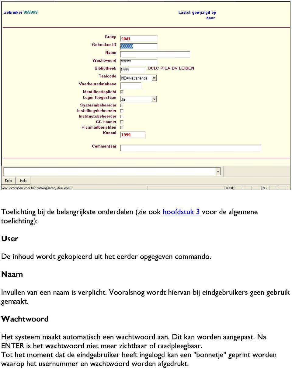 Wachtwoord Het systeem maakt automatisch een wachtwoord aan. Dit kan worden aangepast.