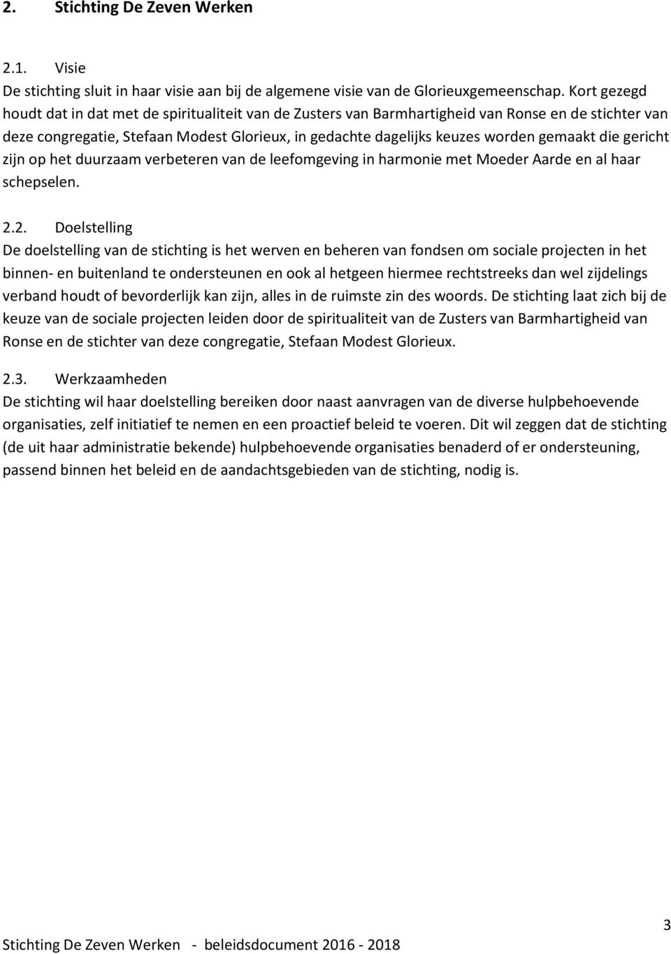 gemaakt die gericht zijn op het duurzaam verbeteren van de leefomgeving in harmonie met Moeder Aarde en al haar schepselen. 2.