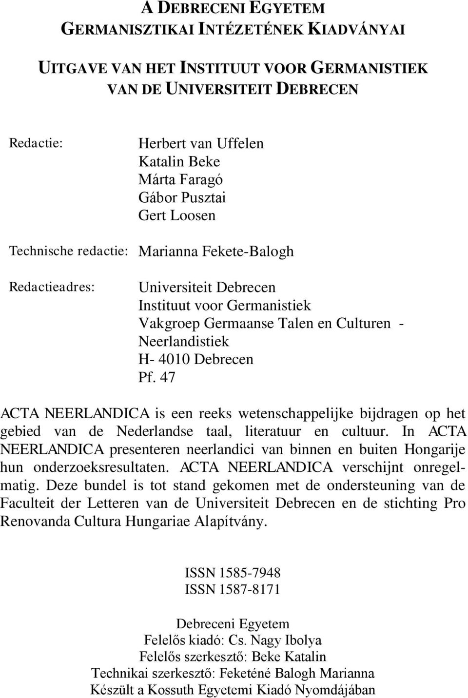 Pf. 47 ACTA NEERLANDICA is een reeks wetenschappelijke bijdragen op het gebied van de Nederlandse taal, literatuur en cultuur.