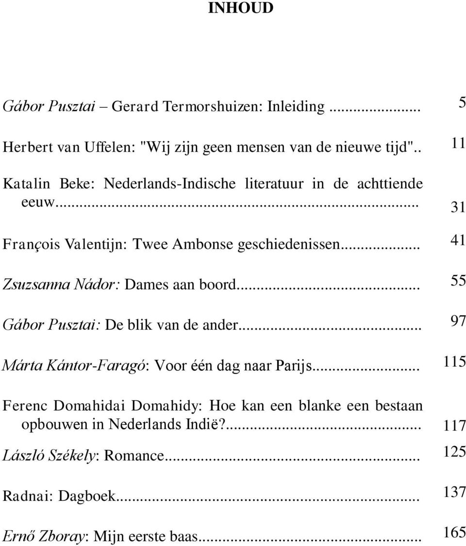 .. 41 Zsuzsanna Nádor: Dames aan boord... 55 Gábor Pusztai: De blik van de ander... 97 Márta Kántor-Faragó: Voor één dag naar Parijs.