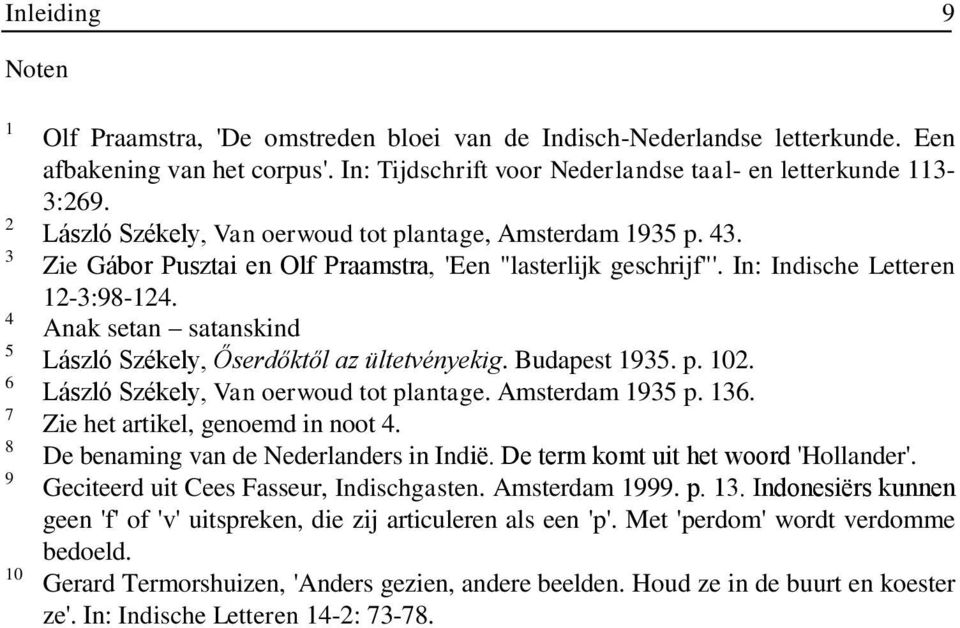 In: Indische Letteren 12-3:98-124. Anak setan satanskind László Székely, Őserdőktől az ültetvényekig. Budapest 1935. p. 102. László Székely, Van oerwoud tot plantage. Amsterdam 1935 p. 136.