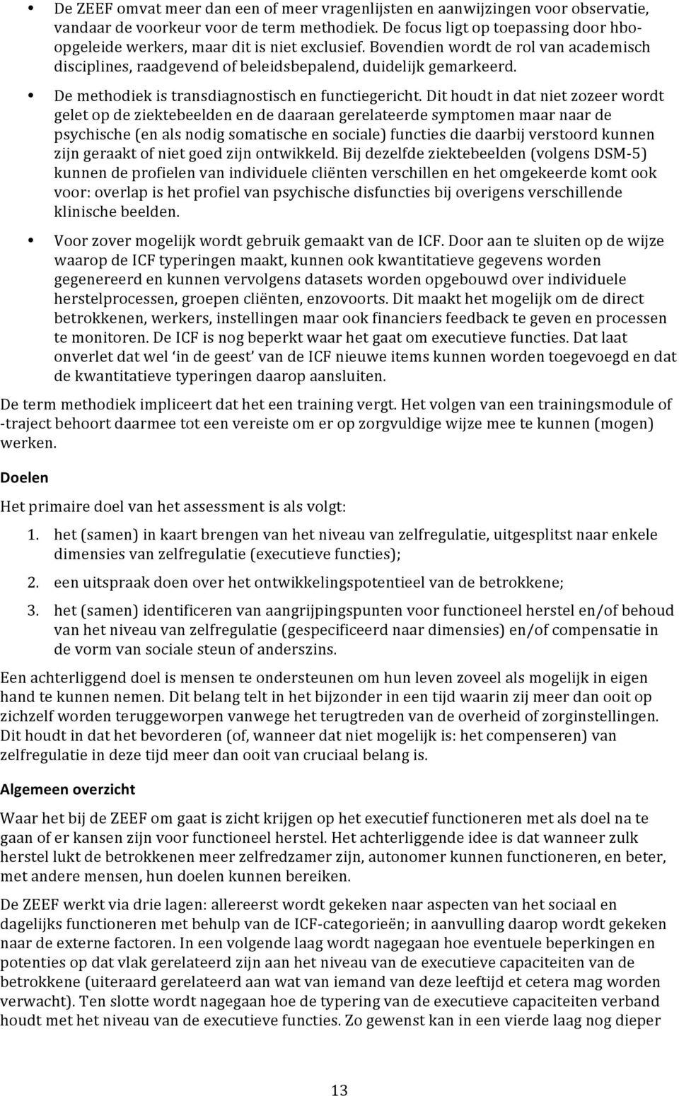 De methodiek is transdiagnostisch en functiegericht.