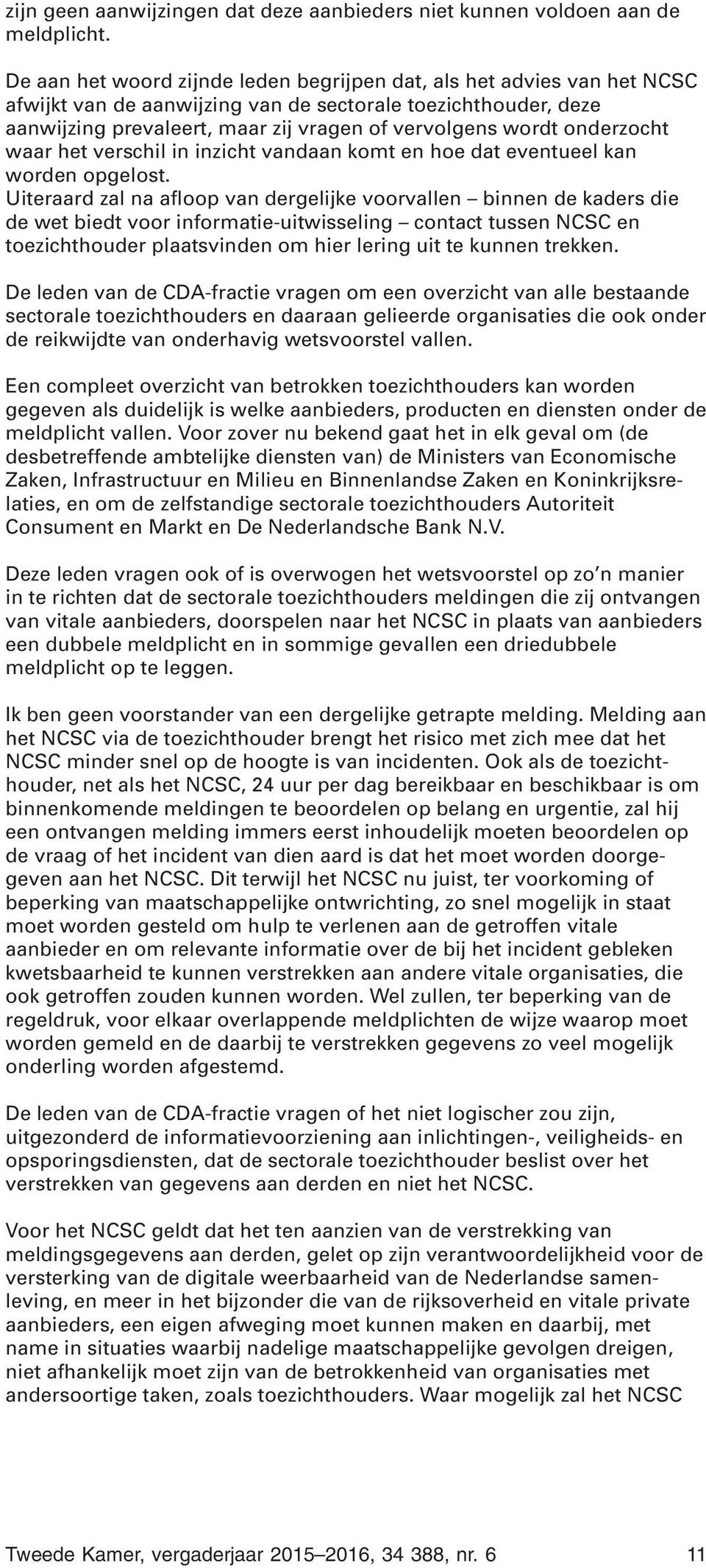 onderzocht waar het verschil in inzicht vandaan komt en hoe dat eventueel kan worden opgelost.