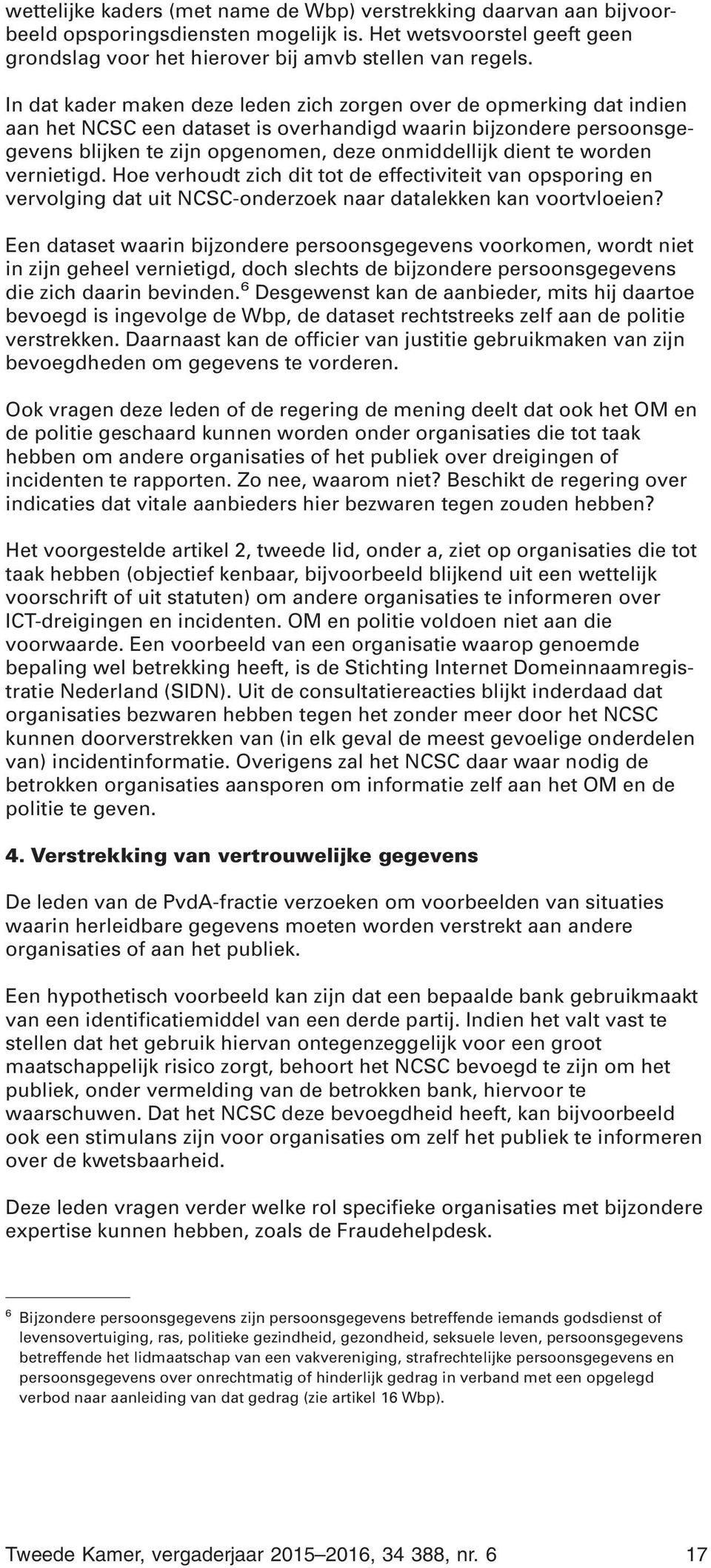 worden vernietigd. Hoe verhoudt zich dit tot de effectiviteit van opsporing en vervolging dat uit NCSC-onderzoek naar datalekken kan voortvloeien?