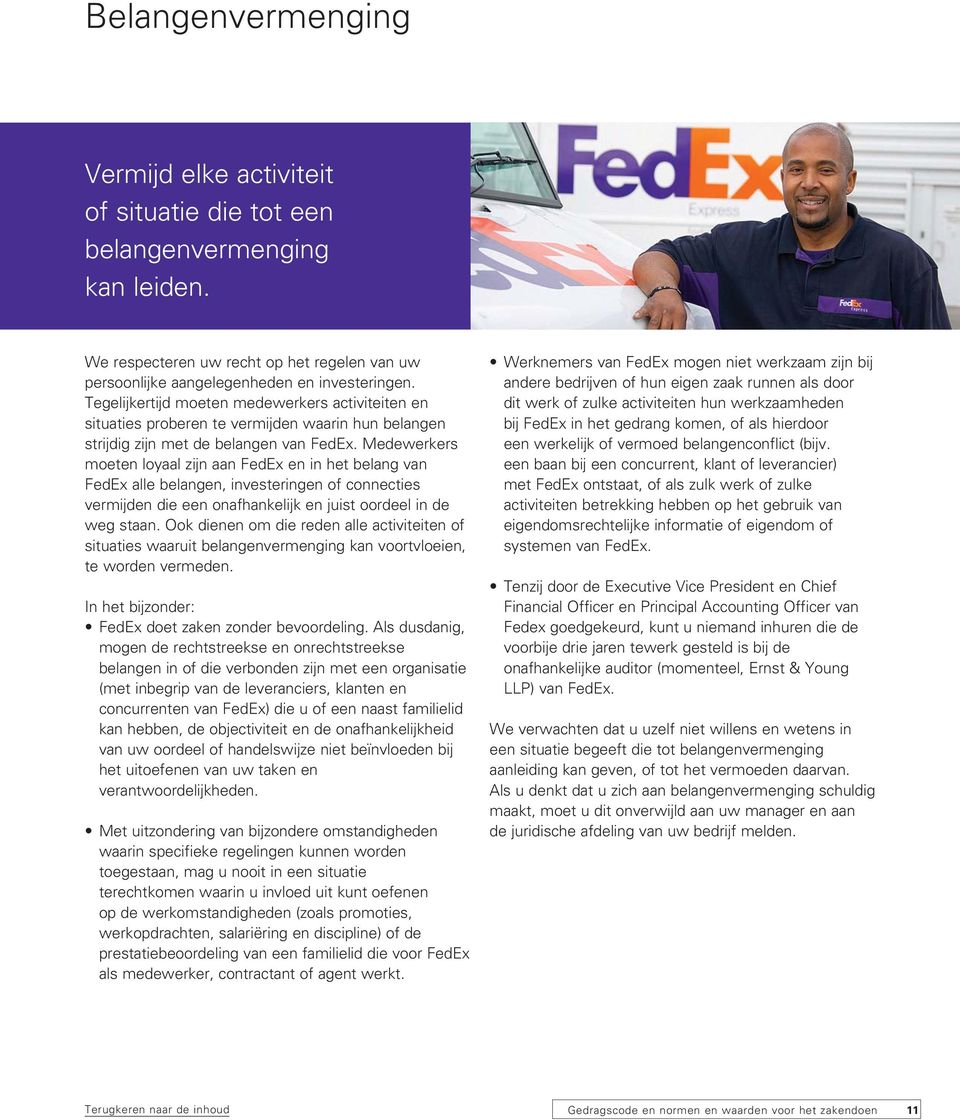Medewerkers moeten loyaal zijn aan FedEx en in het belang van FedEx alle belangen, investeringen of connecties vermijden die een onafhankelijk en juist oordeel in de weg staan.