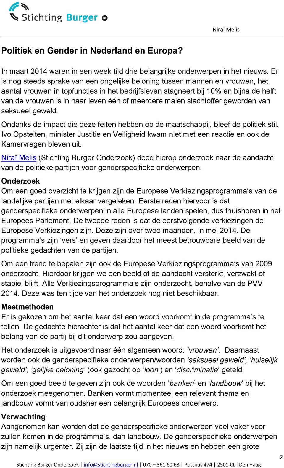 één of meerdere malen slachtoffer geworden van seksueel geweld. Ondanks de impact die deze feiten hebben op de maatschappij, bleef de politiek stil.