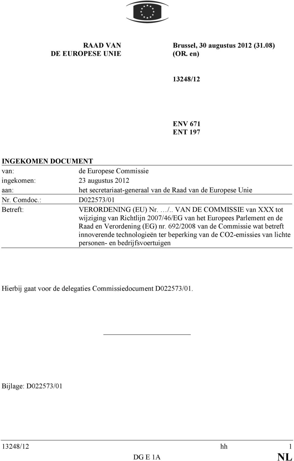 Unie Nr. Comdoc.: D022573/01 Betreft: VERORDENING (EU) Nr. /.