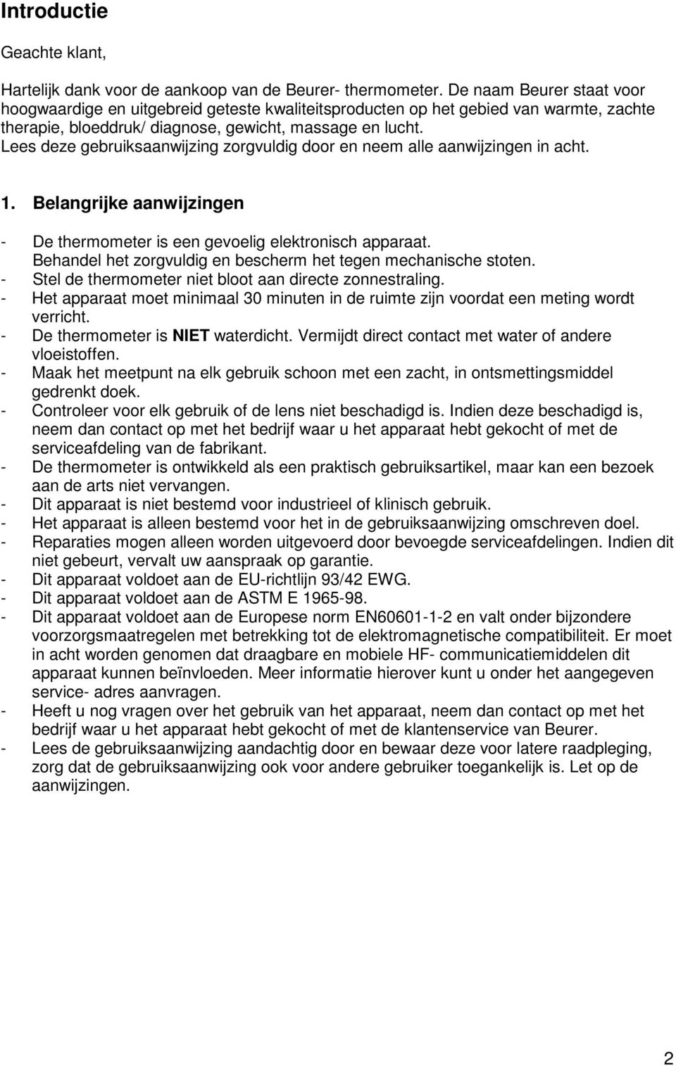 Lees deze gebruiksaanwijzing zorgvuldig door en neem alle aanwijzingen in acht. 1. Belangrijke aanwijzingen - De thermometer is een gevoelig elektronisch apparaat.