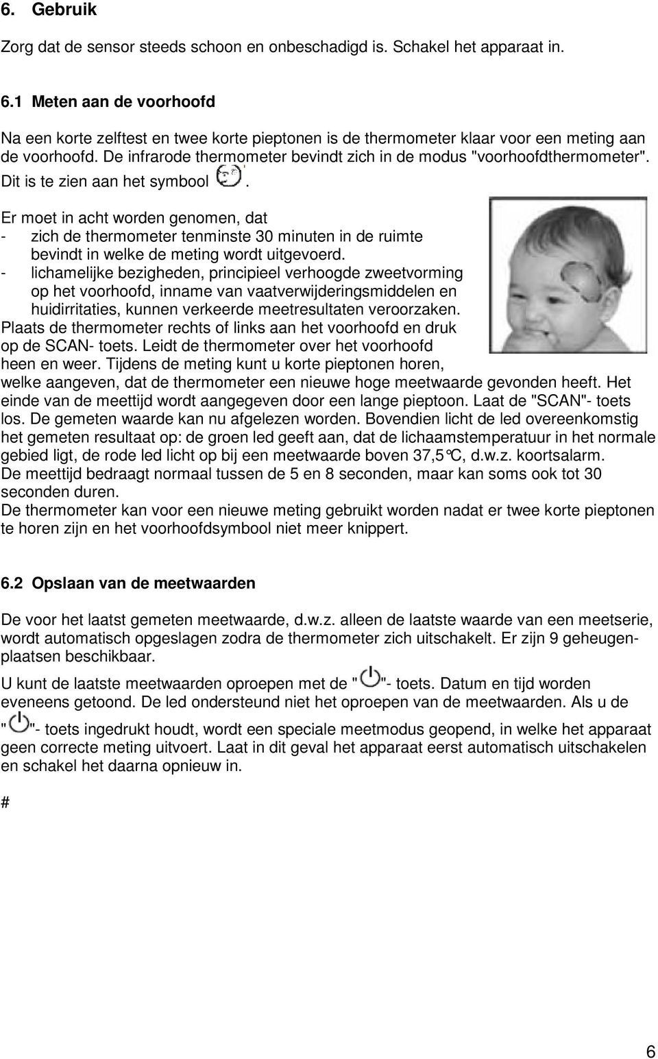 De infrarode thermometer bevindt zich in de modus "voorhoofdthermometer". Dit is te zien aan het symbool.