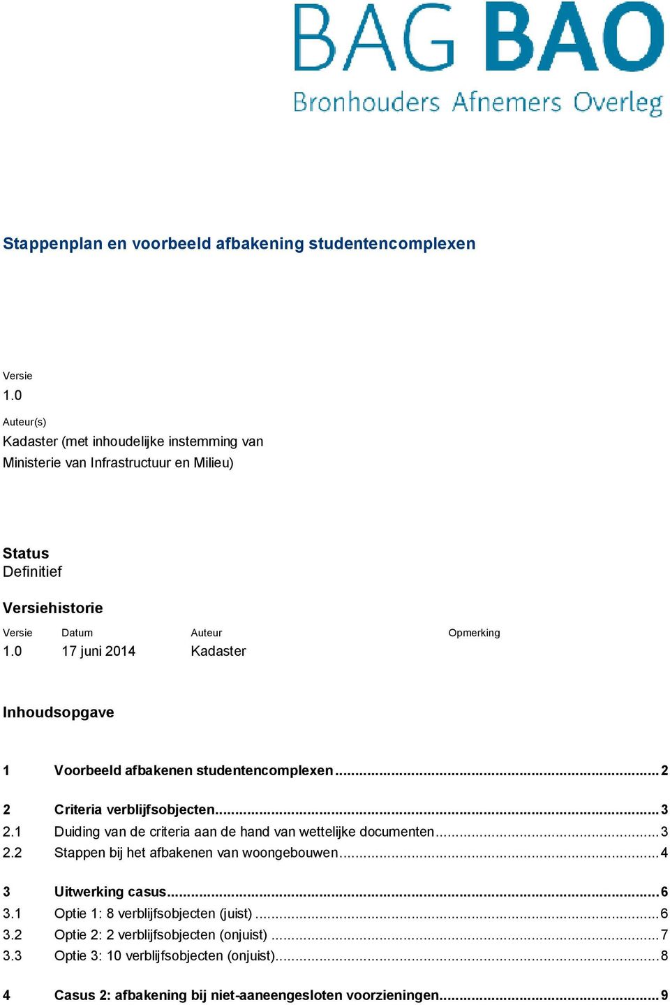 0 17 juni 2014 Kadaster Inhoudsopgave 1 Voorbeeld afbakenen studentencomplexen...2 2 Criteria verblijfsobjecten...3 2.