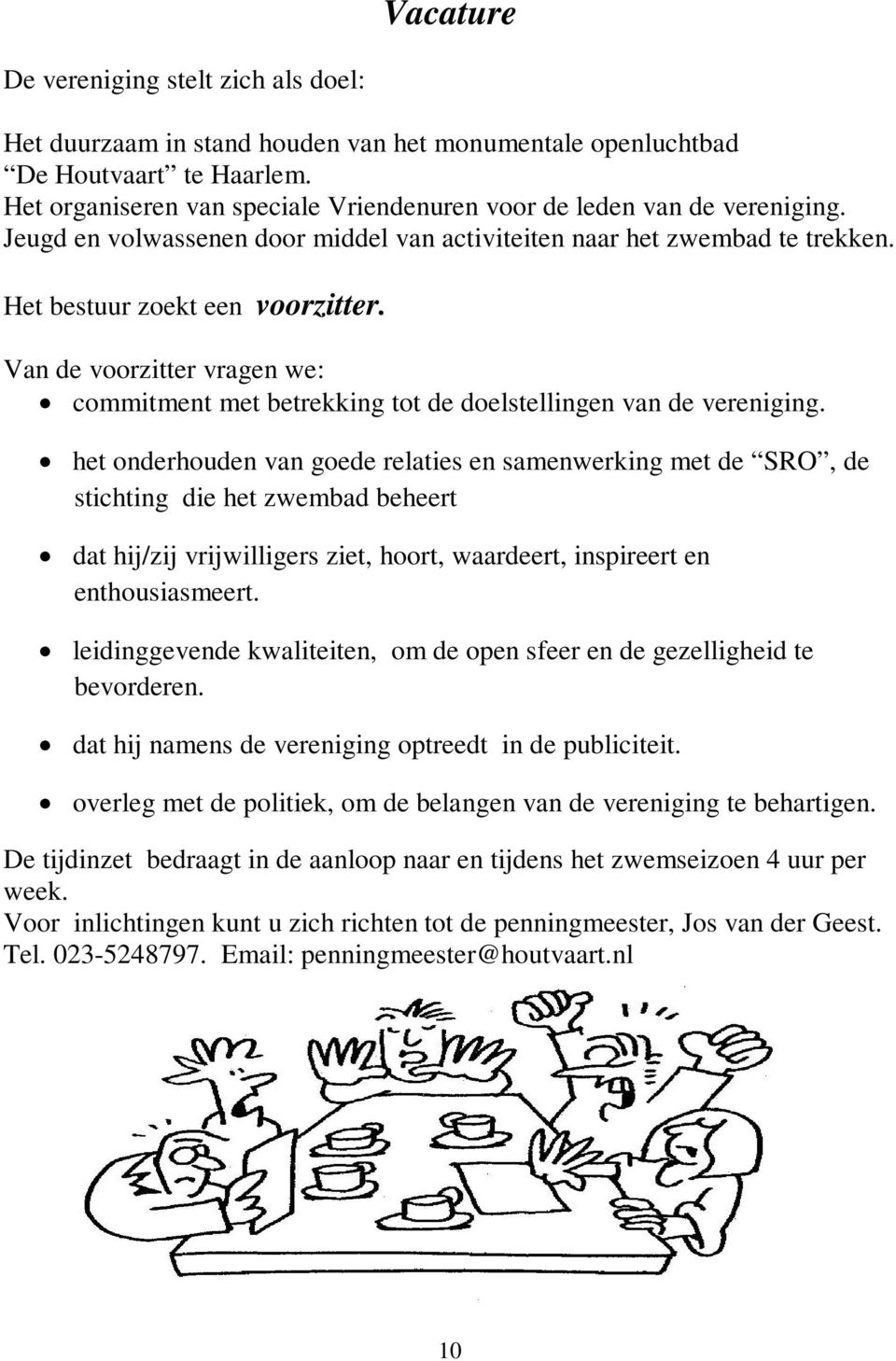 Van de voorzitter vragen we: commitment met betrekking tot de doelstellingen van de vereniging.