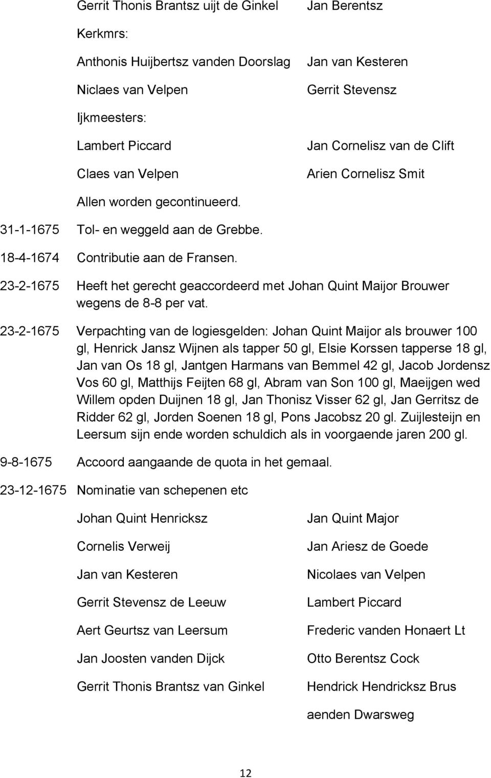 23-2-1675 Heeft het gerecht geaccordeerd met Johan Quint Maijor Brouwer wegens de 8-8 per vat.