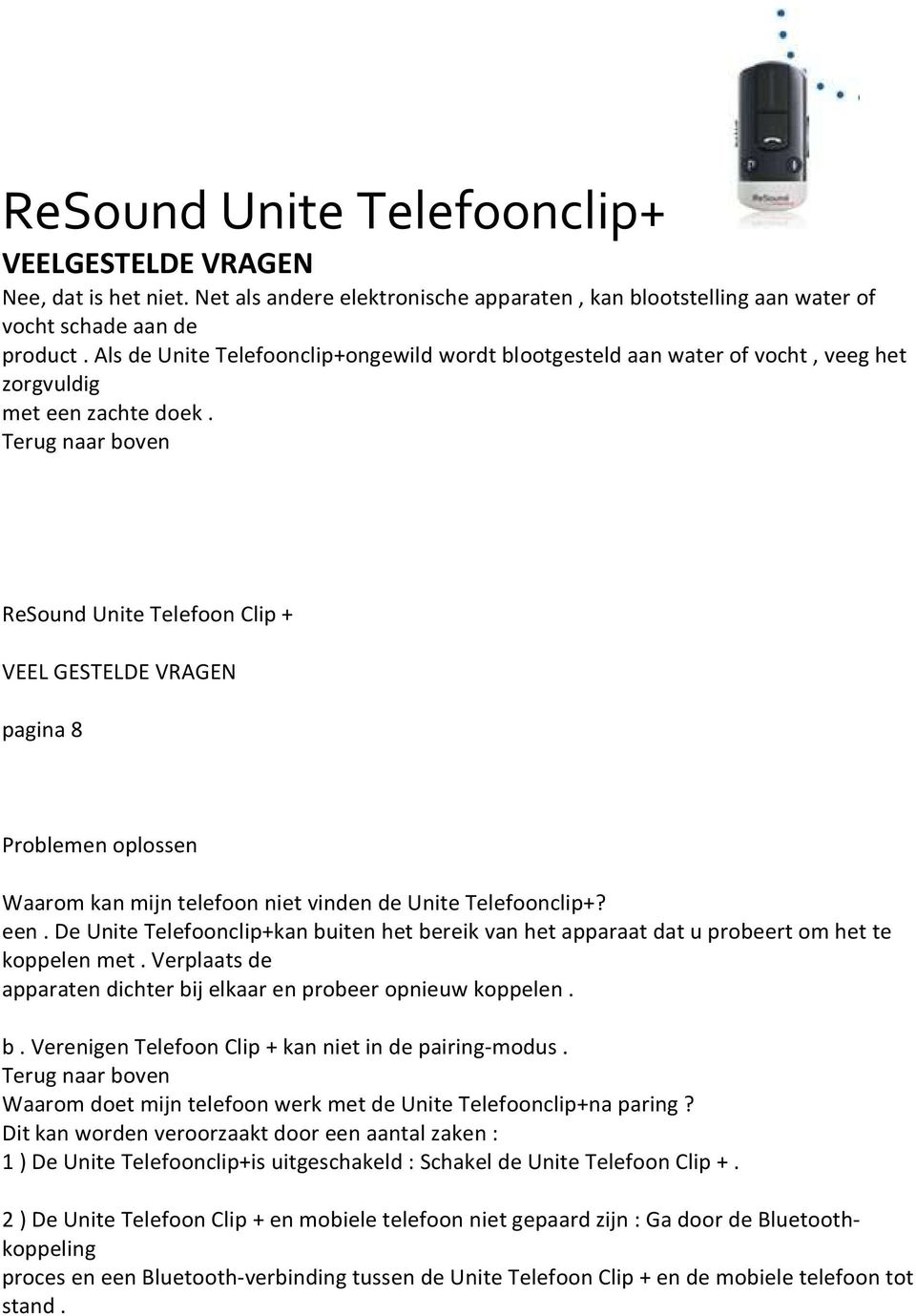 pagina 8 Problemen oplossen Waarom kan mijn telefoon niet vinden de Unite Telefoonclip+? een. De Unite Telefoonclip+kan buiten het bereik van het apparaat dat u probeert om het te koppelen met.