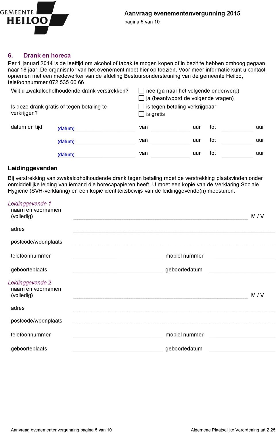 Voor meer informatie kunt u contact opnemen met een medewerker van de afdeling Bestuursondersteuning van de gemeente Heiloo, telefoonnummer 072 535 66 66. Wilt u zwakalcoholhoudende drank verstrekken?