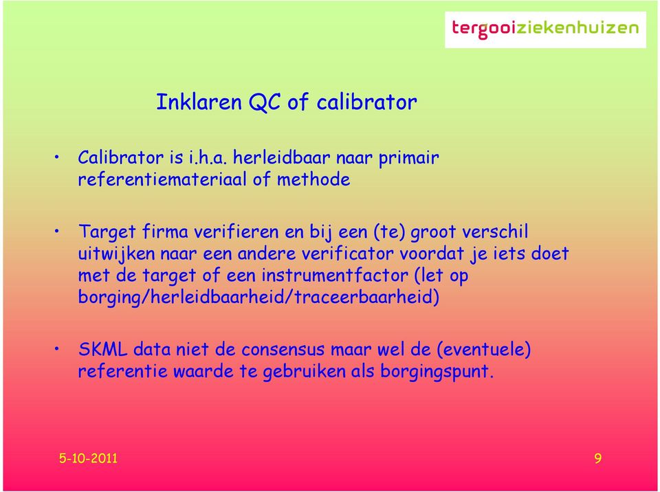 ibrator Calibrator is i.h.a. herleidbaar naar primair referentiemateriaal of methode Target firma