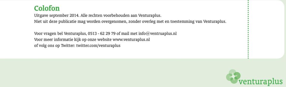 Venturaplus. Voor vragen bel Venturaplus, 0513-62 29 79 of mail met info@ventruaplus.